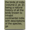 The Birds Of India (volume 2, Pt. 2); Being A Natural History Of All The Birds Known To Inhabit Continental India With Descriptions Of The Species, Ge door Thomas Claverhill Jerdon
