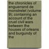 The Chronicles of Enguerrand de Monstrelet (Volume 9); Containing an Account of the Cruel Civil Wars Between the Houses of Orleans and Burgundy of the by Enguerrand De Monstrelet