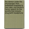 The Demon Under the Microscope: From Battlefield Hospitals to Nazi Labs, One Doctor's Heroic Search for the World's First Miracle Drug [With Headphone door Thomas Hager