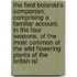 The Field Botanist's Companion; Comprising a Familiar Account, in the Four Seasons, of the Most Common of the Wild Flowering Plants of the British Isl