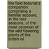 The Field Botanist's Companion; Comprising a Familiar Account, in the Four Seasons, of the Most Common of the Wild Flowering Plants of the British Isl