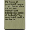 The History of Newmarket Volume 1; And the Annals of the Turf: With Memoirs and Biographical Notices of the Habitu?'s of Newmarket, and the Notable Tu by John Philip Hore