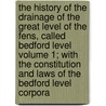 The History of the Drainage of the Great Level of the Fens, Called Bedford Level Volume 1; With the Constitution and Laws of the Bedford Level Corpora by Samuel Wells