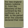 The New England History (Volume 2); From the Discovery of the Continent by the Northmen, A.D. 986, to the Period When the Colonies Declared Their Inde door Charles Wyllys Elliott