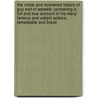 The Noble And Renowned History Of Guy Earl Of Warwick: Containing A Full And True Account Of His Many Famous And Valiant Actions, Remarkable And Brave door John Merridew