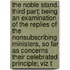 The Noble Stand. Third Part; Being an Examination of the Replies of the Nonsubscribing Ministers, So Far as Concerns Their Celebrated Principle; Viz T