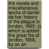 The Novels And Miscellaneous Works Of Daniel De Foe: History Of The Plague In London, 1665; To Which Is Added The Great Fire Of London, 1666, By An An