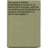 The Plays of William Shakespeare Volume 3; In Twenty-One Volumes, with the Corrections and Illustrations of Various Commentators, to Which Are Added N by Shakespeare William Shakespeare
