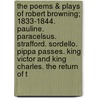 The Poems & Plays of Robert Browning; 1833-1844. Pauline. Paracelsus. Strafford. Sordello. Pippa Passes. King Victor and King Charles. the Return of t by Robert Browning