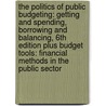 The Politics of Public Budgeting: Getting and Spending, Borrowing and Balancing, 6th Edition Plus Budget Tools: Financial Methods in the Public Sector door Irene S. Rubin