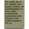 The Public Life of W.F. Wallett, the Queen's Jester; An Autobiography of Forty Years Professional Experience and Travels in the United Kingdom, the Un door W.F. Wallett