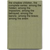 The Shadow Children, the Complete Series: Among the Hidden; Among the Impostors; Among the Betrayed; Among the Barons; Among the Brave; Among the Enem door Margaret Peterson Haddix
