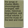 The Songs of Charles Dibdin, Chronologically Arranged, with Notes, Historical, Biographical, and Critical Volume 1; And the Music of the Best and Most by Jon Franklin