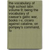 The Vocabulary of High School Latin Volume 9; Being the Vocabulary of Caesar's Gallic War, Books I-V, Cicero Against Cataline, on Pompey's Command, fo by Gonzalez Lodge