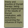 Theory and Practice of Thyroid Therapy: Being Some Experiences of the Results of Thyroid Medication, with Deductions Concerning the Influence of Thyro by Herbert Ewan Waller