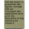 Trait Des Propri T S Projectives Des Figures: Ouvrage Utile Qui S'Occupent Des Applications De La G Om Trie Descriptive Et D'Op Rations G Om Triques S door Poncelet