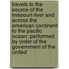 Travels to the Source of the Missouri River and Across the American Continent to the Pacific Ocean: Performed by Order of the Government of the United door Thomas Rees