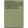 Understanding Participant-Reference Shifts in the Book of Jeremiah: A Study of Exegetical Method and Its Consequences for the Interpretation of Refere by Oliver Glanz