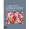 Voyage En Perse (1); Fait Dans Les Ann Es 1807, 1808 Et 1809, En Traversant La Natolie Et La M Sopotamie, Depuis Constantinople Jusqu'a Vextremit Du G door Adrien Dupr