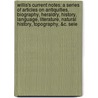Willis's Current Notes: a Series of Articles on Antiquities, Biography, Heraldry, History, Language, Literature, Natural History, Topography, &C. Sele door George Willis
