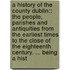 a History of the County Dublin:: the People, Parishes and Antiquities from the Earliest Times to the Close of the Eighteenth Century. ... Being a Hist