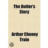 the Butler's Story; Being the Reflections, Observations and Experiences of Mr. Peter Ridges, of Wapping-On-Velly, Devon, Sometime in the Service of Sa