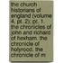 the Church Historians of England (Volume 4, Pt. 2); Pt. 1. the Chronicles of John and Richard of Hexham. the Chronicle of Holyrood. the Chronicle of M