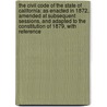 the Civil Code of the State of California: As Enacted in 1872, Amended at Subsequent Sessions, and Adapted to the Constitution of 1879, with Reference door Creed California