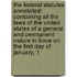 the Federal Statutes Annotated: Containing All the Laws of the United States of a General and Permanent Nature in Force on the First Day of January, 1