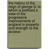 The History Of The Reign Of George Iii: To Which Is Prefixed A View Of The Progressive Improvements Of England In Property And Strength To The Accessi door Robert Bisset