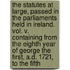 the Statutes at Large, Passed in the Parliaments Held in Ireland. Vol. V. Containing from the Eighth Year of George the First, A.D. 1721, to the Fifth