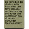Die Komödien Des Plautus: Kritisch Nach Inhalt Und Form Beleuchtet Zur Bestimmung Des Echtes Und Unechten in Den Einzelnen Dichtungen (German Edition) by Hermann Weise Karl