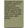 Narrative of a Three Months' March in India; and a Residence in the Dooab. By the wife of an officer in the 16th Foot (Harriette Ashmore). With plates. by Harriette Ashmore