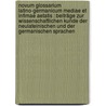 Novum glossarium latino-germanicum mediae et infimae aetatis : Beiträge zur wissenschaftlichen Kunde der neulateinischen und der germanischen Sprachen door Diefenbach