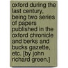 Oxford during the last century, being two series of papers published in the Oxford Chronicle and Berks and Bucks Gazette, etc. [By John Richard Green.] by Unknown