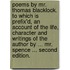 Poems by Mr. Thomas Blacklock. To which is prefix'd, an account of the life, character and writings of the author by ... Mr. Spence ... Second edition.