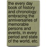 The Every Day Book of history and chronology: embracing the anniversaries of memorable persons and events, in every period and state of the world, etc. door Joel Munsell