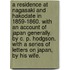A Residence at Nagasaki and Hakodate in 1859-1860. With an account of Japan generally. By C. P. Hodgson. With a series of letters on Japan, by his wife.