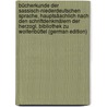Bücherkunde Der Sassisch-Niederdeutschen Sprache, Hauptsäachlich Nach Den Schriftdenkmälern Der Herzogl. Bibliothek Zu Wolfenbüttel (German Edition) door Friedrich A. Scheller Karl