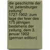 Die Geschichte Der "St. Petersburger Zeitung" 1727-1902: Zum Tage Der Feier Des 175 Jährigen Bestehens Der Zeitung, Dem 3. Januar 1902 (German Edition) door Eichhorn Carl