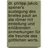 Dr. Philipp Jakob Spener's Auslegung des Briefes Pauli an die Römer mit Einleitung und erklärenden Anmerkungen für die Freunde des göttlichen Worts.