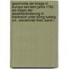 Geschichte Der Kriege In Europa Seit Dem Jahre 1792 Als Folgen Der Staatsveränderung In Frankreich Unter König Ludwig Xvl., Vierzehnter Theil, Band I. door Friedrich Wilhelm Von Schutz