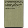 Katholisches Gesangbuch Für Den Öffentlichen Gottesdienst Im Bisthume Würzburg: Oder Sammlung Älterer Und Neuerer Kirchengesänge . (German Edition) by Pörtner Sebastian