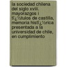 La Sociedad Chilena Del Siglo Xviii. Mayorazgos I Tï¿½Tulos De Castilla, Memoria Histï¿½Rica Presentada a La Universidad De Chile, En Cumplimiento door Domingo Amun�Tegui Y. Solar