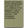Proofs and Revises of the Introductions and Notes of Sir F. M.'s editions of "Sir Gawayne" and of "William and the Werwolf." With autograph corrections. by Frederic Madden