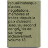 Recueil Historique D'Actes, Negotiations, Memoires Et Traitez: Depuis La Paix D'Utrecht Jusqu'Au Second Congrï¿½S De Cambray Inclusivement, Volume 13 door Jean Rousset De Missy