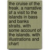 The Cruise of the Freak. A narrative of a visit to the islands in Bass and Banks Straits, with some account of the islands. With illustrations and chart door M. Blake Brownrigg