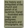 The History and Antiquities of the Church and Parish of St. Laurence, Thanet ... Illustrated with maps, and pedigrees, lithographs and zincographs, etc. door Executive Charles Cotton