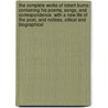 The complete works of Robert Burns: containing his poems, songs, and correspondence. With a new life of the poet, and notices, critical and biographical door Robert Burns