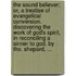 The sound believer; or, a treatise of evangelical conversion. Discovering the work of God's spirit, in reconciling a sinner to God. By Tho. Shepard, ...